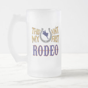 This ain't my first Rodeo Frosted Glass Beer Mug