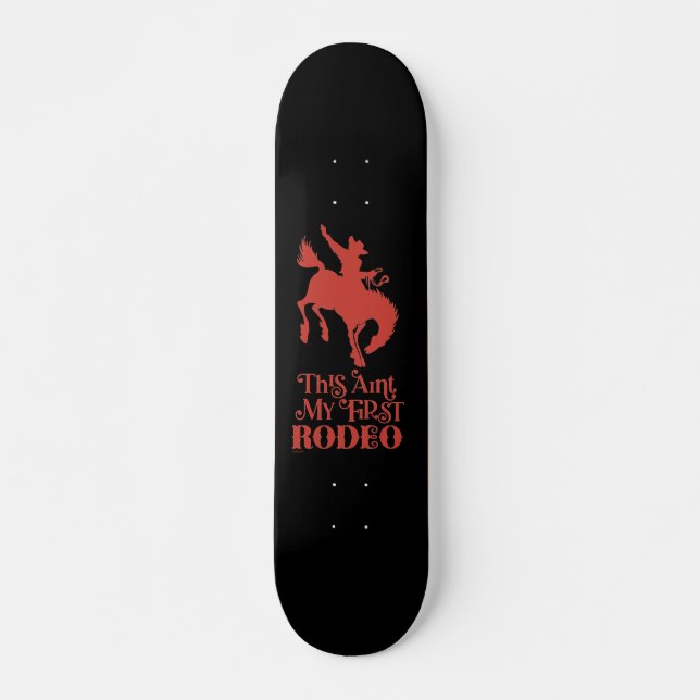 THIS AINT MY FIRST RODEO funny cowboy horseriding  Skateboard (Front)