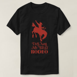 THIS AINT MY FIRST RODEO funny cowboy horseriding  T-Shirt
