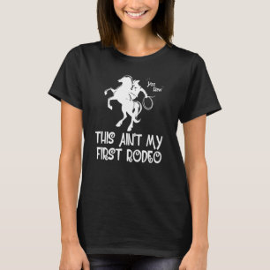 This Ain't My First Rodeo Horse Riding Geeks T-Shirt