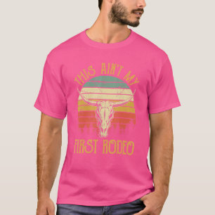 This Ain't My First Rodeo  Howdy Country Bull Skul T-Shirt
