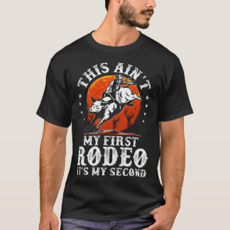 This Ain't My First Rodeo It's My Second Bull Ridi T-Shirt