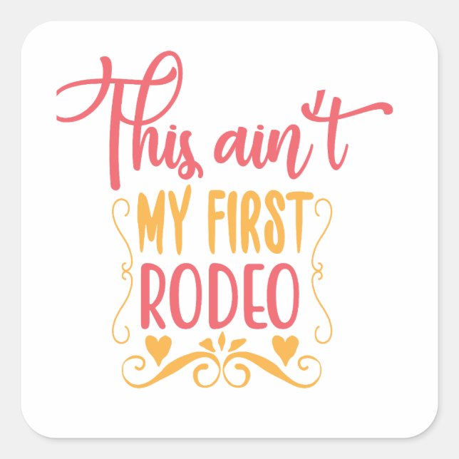 This Ain't My First Rodeo Square Sticker (Front)