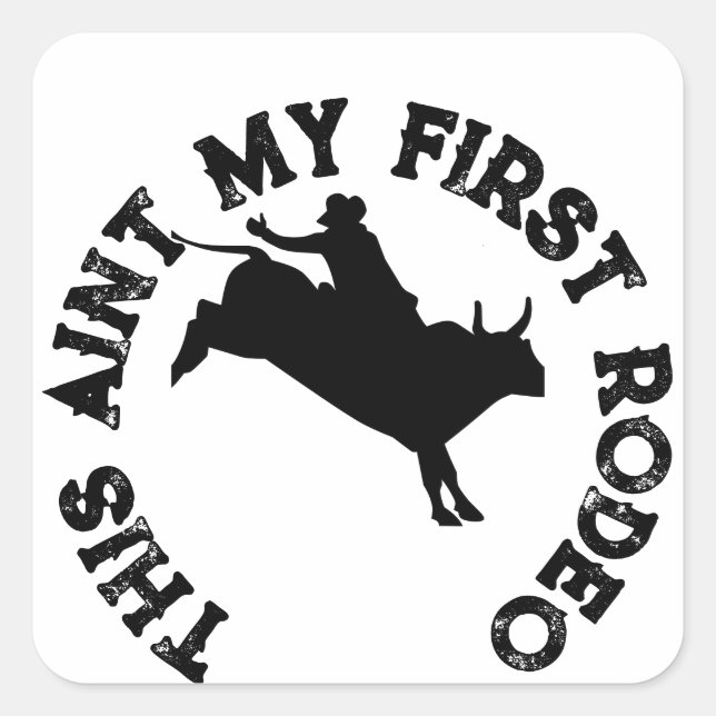 This aint my first rodeo square sticker (Front)