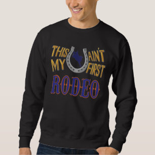 This ain't my first Rodeo Sweatshirt