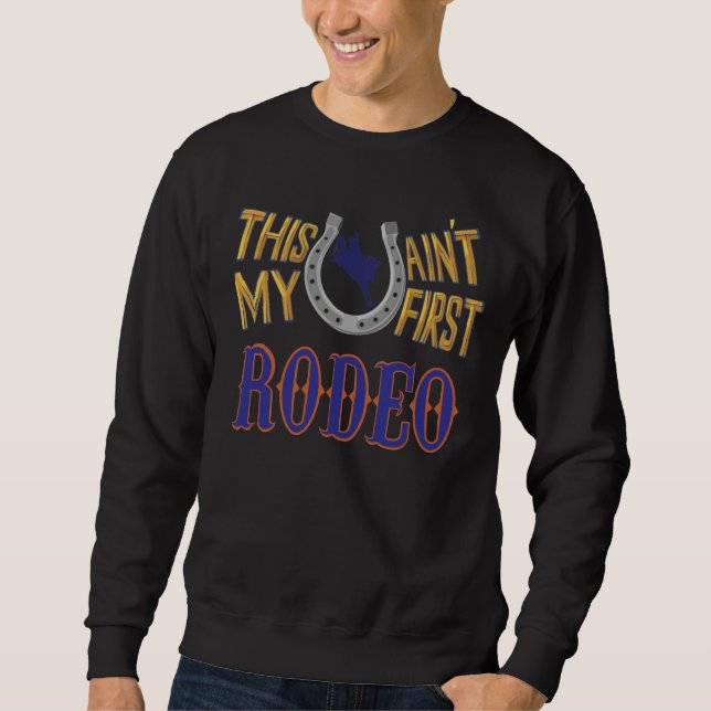 This ain't my first Rodeo Sweatshirt (Front)