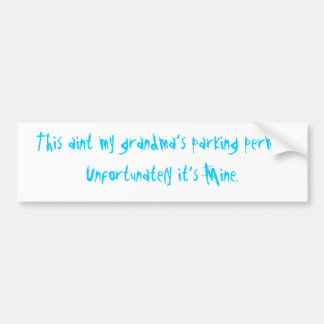This aint my grandma's parking permit. bumper sticker