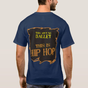 This Ain't No Ballet - This is HIP HOP T-Shirt