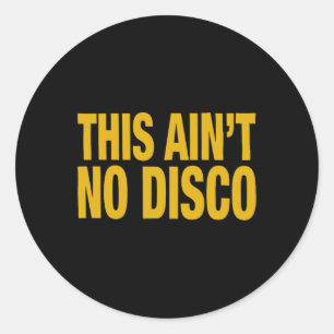 This Ain't No Disco Classic Round Sticker