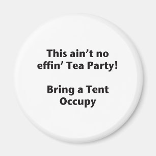 This ain't no effin' Tea Party! Bring a Tent. Magnet