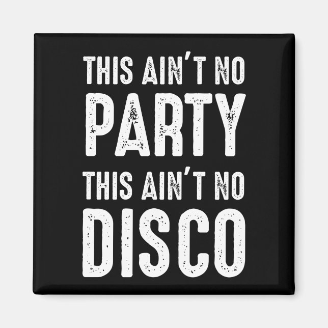 This Ain't No Party, This Ain't No Disco Magnet (Front)