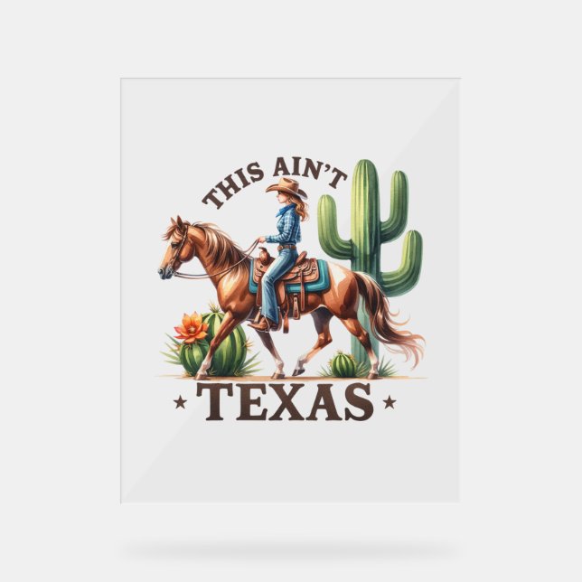 This Ain't Texas Cowgirl Horse Acrylic Sign (Front)