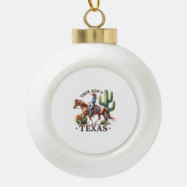 This Ain't Texas Cowgirl Horse Ceramic Ball Christmas Ornament (Front)
