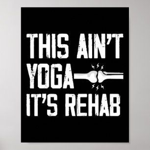 This Aint Yoga Its Rehab Knee Replacement Surgery Poster