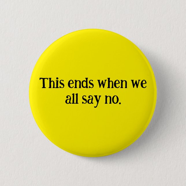 This all ends when we all say no. Round button. 6 Cm Round Badge (Front)