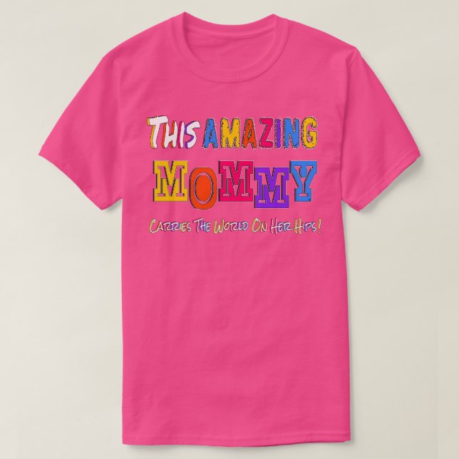 This Amazing Mummy Carries The World On Her Hips  T-Shirt (Design Front)