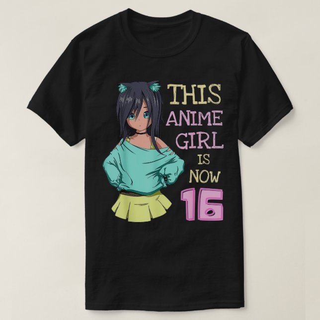 This Anime Girl Is Now 16 Years Old Birthday Girl  T-Shirt (Design Front)