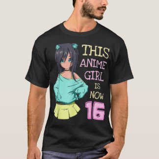 This Anime Girl Is Now 16 Years Old Birthday Girl T-Shirt