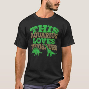 This Aquarius Loves Dinosaurs T-Shirt
