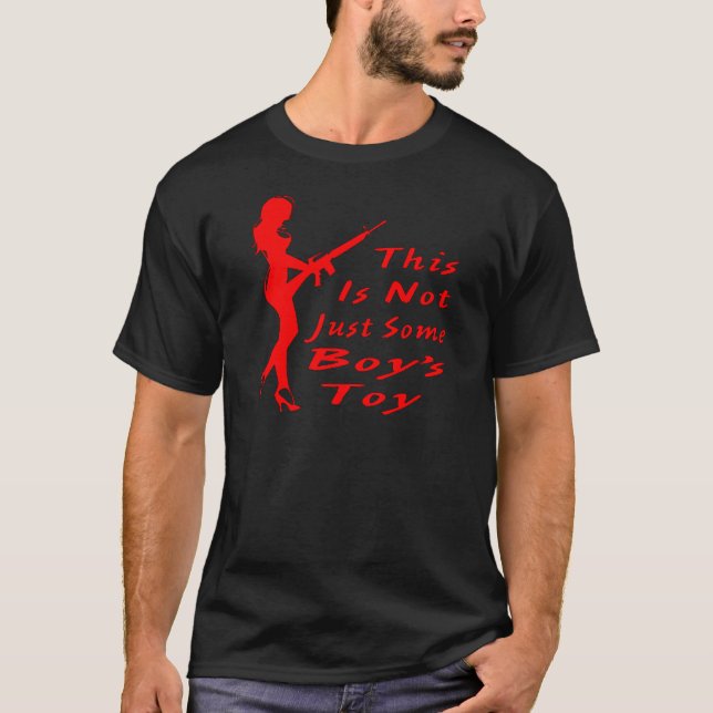 This AR15 Is Not Just Some Boy’s Toy T-Shirt (Front)