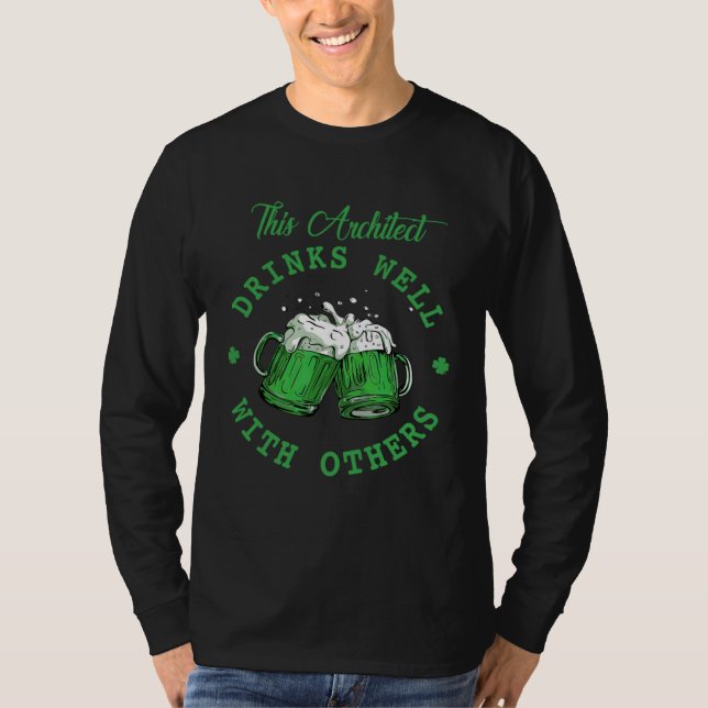 This Architect Drinks Well With Others St Patrick' T-Shirt (Front)
