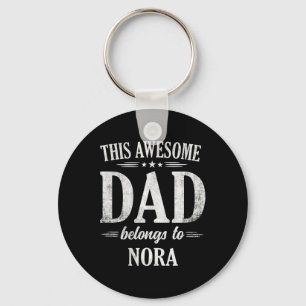 This Awesome Dad Belongs To Nora Fathers Day Birth Key Ring