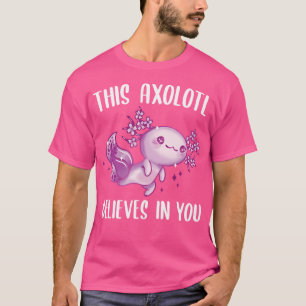 This Axolotl Believes In You Motivational Salamand T-Shirt