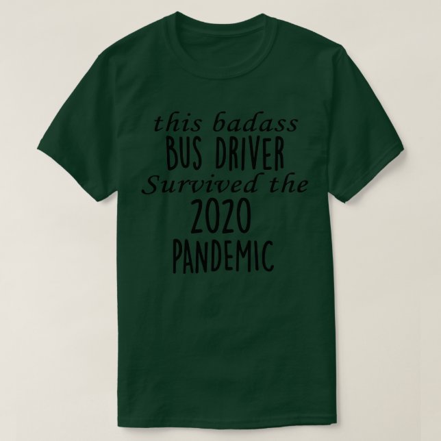 This Badass Bus Driver Survived The 2020 Pandemic T-Shirt (Design Front)