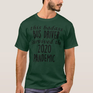 This Badass Bus Driver Survived The 2020 Pandemic T-Shirt