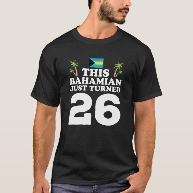 This Bahamian Just Turned 26 Bahamas 26Th Birthday T-Shirt (Front)