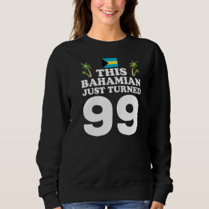 This Bahamian Just Turned 99 Bahamas 99th Birthday Sweatshirt