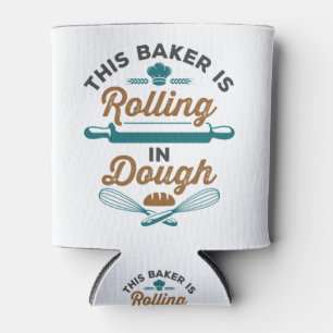 This Baker is Rolling in  Dough Baking Bakery Can Cooler