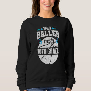 This Baller Is Now 10th Tenth Grade Basketball Sch Sweatshirt