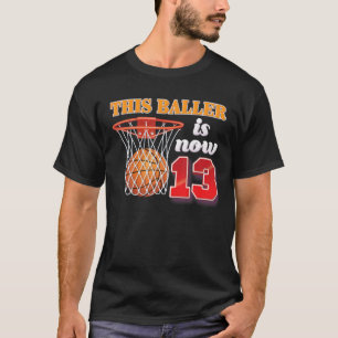 This Baller Is Now 13 Year Old 13Th Birthday Baske T-Shirt