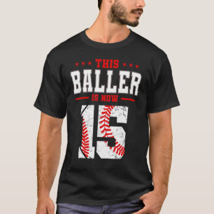 This Baller Is Now 15 Birthday Baseball Theme Bday T-Shirt