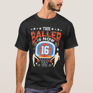 This Baller Is Now 16 Basketball Player 16 Birthda T-Shirt