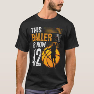 This Baller Is Now 42 Years Old Basketball 42nd Bi T-Shirt