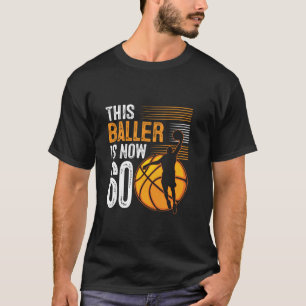 This Baller Is Now 60 Years Old Basketball 60th Bi T-Shirt
