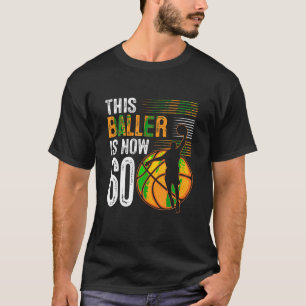 This Baller Is Now 60 Years Old Basketball 60th Bi T-Shirt