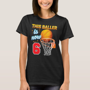 This Baller Is Now 6 Year Old 6th Birthday Basketb T-Shirt