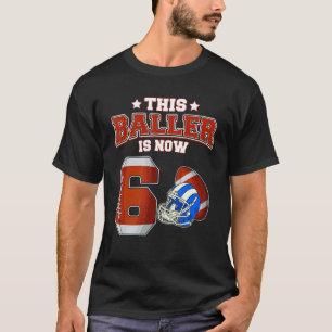 This Baller Is Now 6 Years Old Football Players 6t T-Shirt