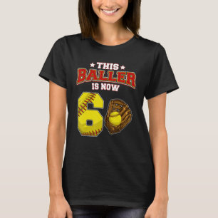 This Baller Is Now 6 Years Old Softball Players 6t T-Shirt
