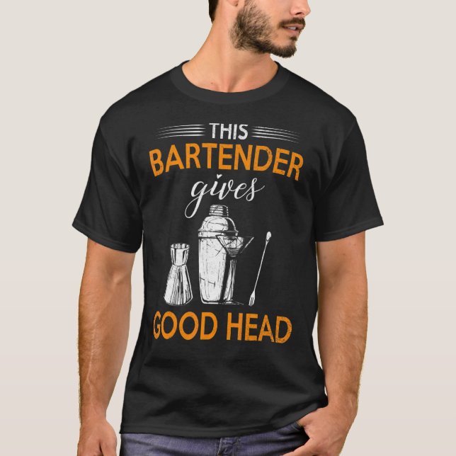 This Bartender Gives Good Head   Bar Service Joke T-Shirt (Front)