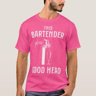 This Bartender Gives Good Head Funny Bar Service T-Shirt
