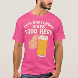 This Bartender Gives Good Head T-Shirt