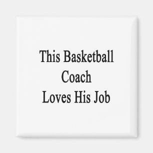This Basketball Coach Loves His Job  Magnet