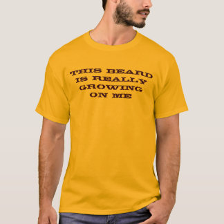 This Beard is Really Growing on Me T-Shirt