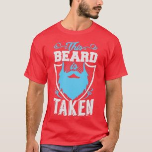 This beard is TAKEN funny for all taken men T-Shirt