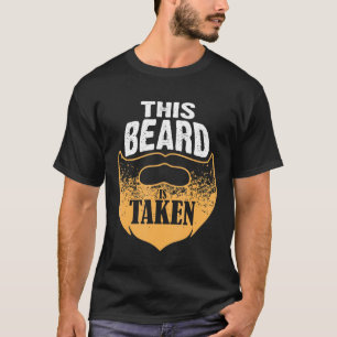 This Beard Is Taken Married Husband Boyfriend Dad T-Shirt