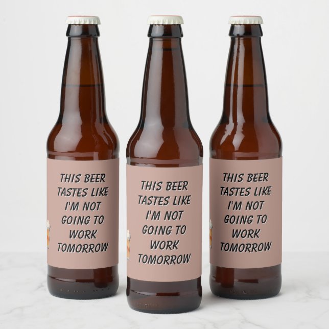 This Beer Tastes Like I'm Not Going To Work  Bottle Label (Bottles)